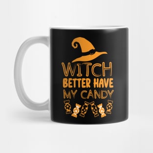 Witch Better Have My Candy - Halloween Funny Witchy Vibes Gift for Candy Lovers Mug